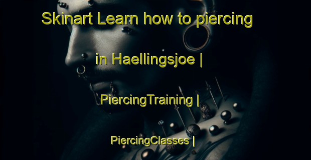 Skinart Learn how to piercing in Haellingsjoe | PiercingTraining | PiercingClasses | SkinartTraining-Sweden